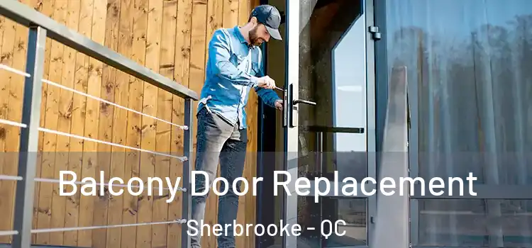  Balcony Door Replacement Sherbrooke - QC