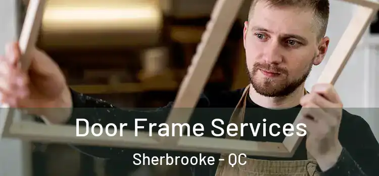 Door Frame Services Sherbrooke - QC