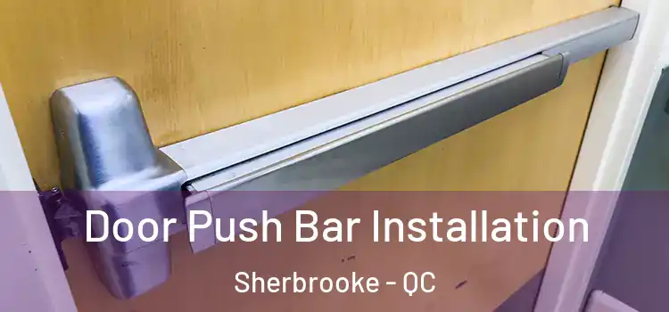  Door Push Bar Installation Sherbrooke - QC