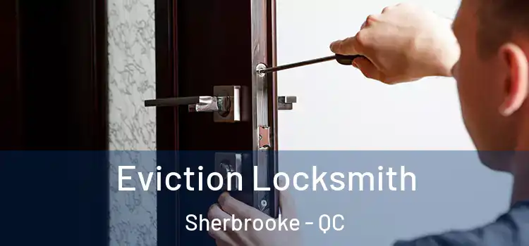 Eviction Locksmith Sherbrooke - QC