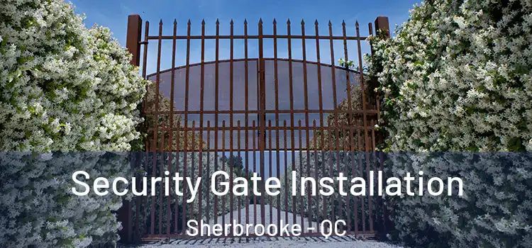 Security Gate Installation Sherbrooke - QC