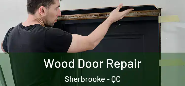 Wood Door Repair Sherbrooke - QC